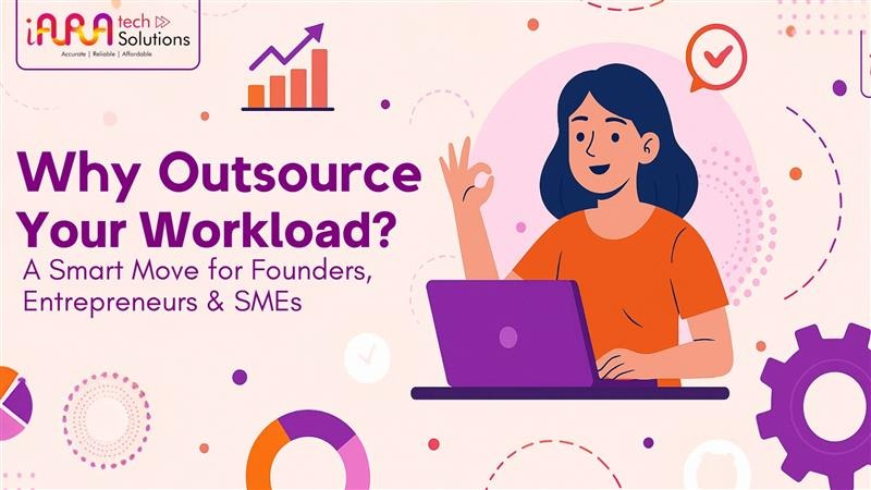 Why Outsource Your Workload? A Smart Move for Founders, Entrepreneurs & SMEs